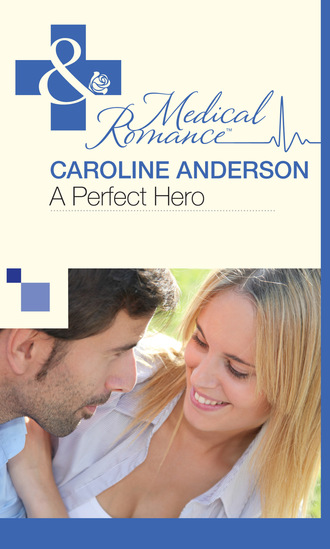 Caroline Anderson. A Perfect Hero