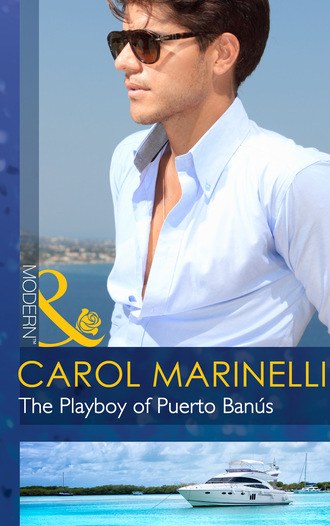 Carol Marinelli. The Playboy of Puerto Ban?s