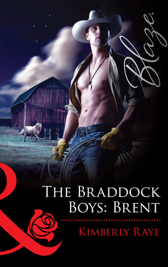 Kimberly Raye. The Braddock Boys: Brent