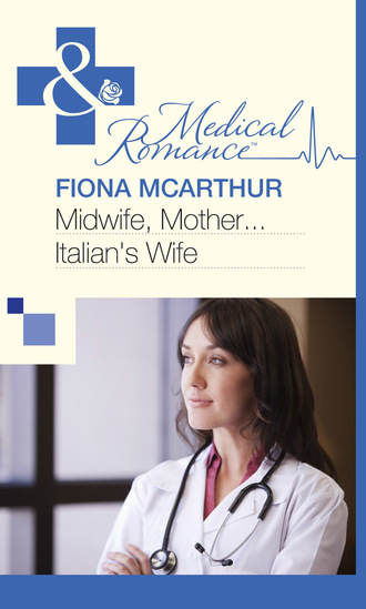 Fiona McArthur. Midwife, Mother...Italian's Wife