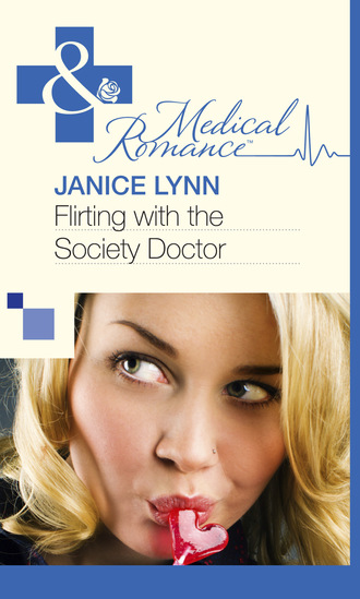 Janice Lynn. Flirting With The Society Doctor