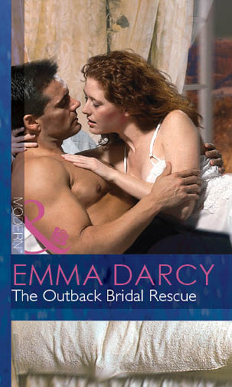 Emma Darcy. The Outback Bridal Rescue