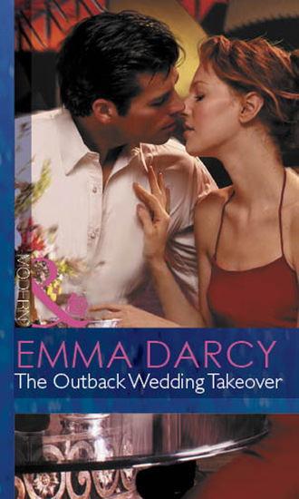 Emma Darcy. The Outback Wedding Takeover