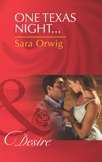 Sara Orwig. One Texas Night...