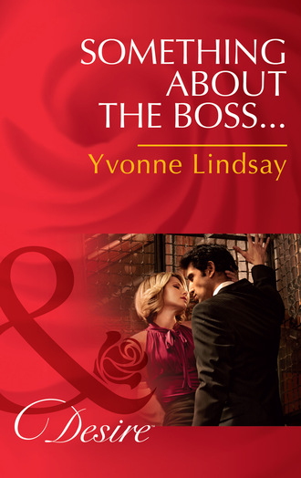Yvonne Lindsay. Something About The Boss…
