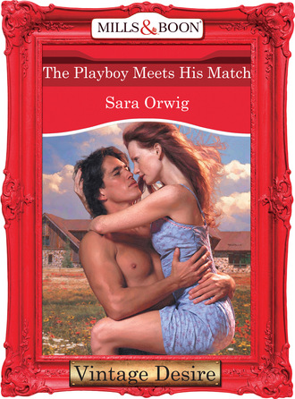 Sara Orwig. The Playboy Meets His Match