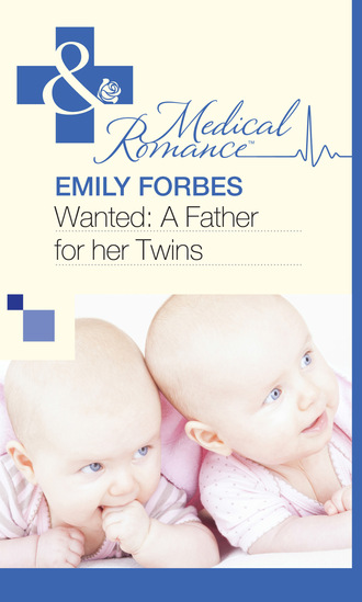 Emily Forbes. Wanted: A Father for her Twins