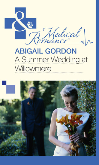 Abigail Gordon. A Summer Wedding At Willowmere