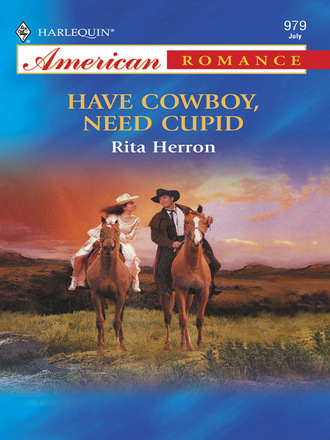 Rita Herron. Have Cowboy, Need Cupid