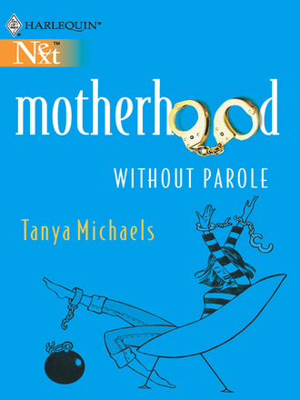 Tanya Michaels. Motherhood Without Parole