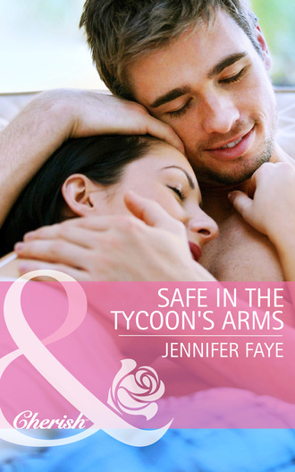 Jennifer Faye. Safe in the Tycoon's Arms
