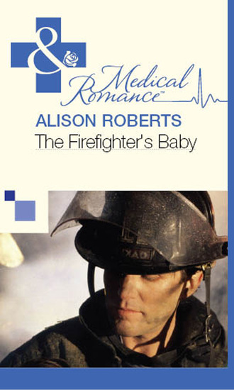 Alison Roberts. The Firefighter's Baby