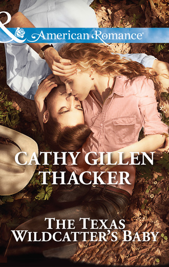 Cathy Gillen Thacker. The Texas Wildcatter's Baby