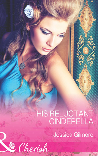 Jessica Gilmore. His Reluctant Cinderella