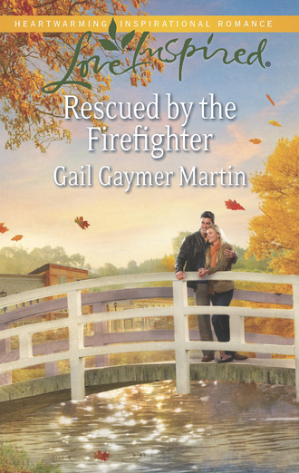 Gail Gaymer Martin. Rescued by the Firefighter
