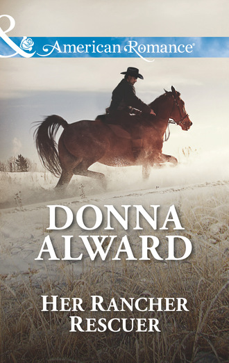 Donna Alward. Her Rancher Rescuer