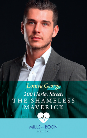 Louisa George. 200 Harley Street: The Shameless Maverick