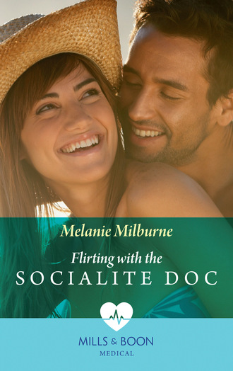 Melanie Milburne. Flirting with the Socialite Doc