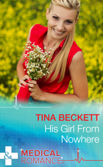 Tina Beckett. His Girl From Nowhere