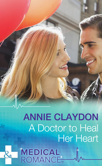 Annie Claydon. A Doctor To Heal Her Heart