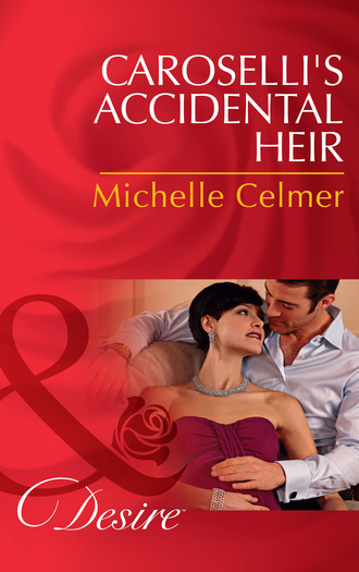 Michelle Celmer. Caroselli's Accidental Heir