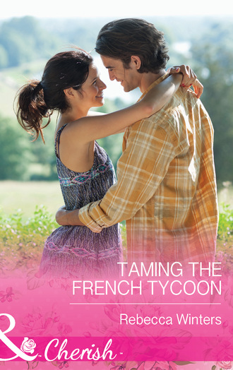Rebecca Winters. Taming the French Tycoon