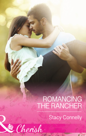 Stacy Connelly. Romancing the Rancher