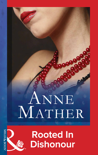 Anne Mather. Rooted In Dishonour