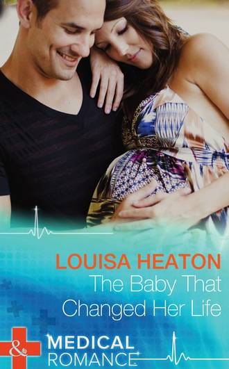 Louisa Heaton. The Baby That Changed Her Life