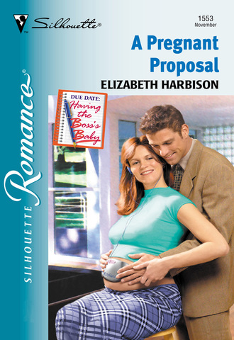 Elizabeth Harbison. A Pregnant Proposal