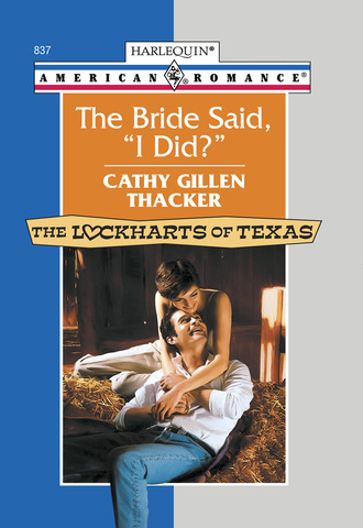 Cathy Gillen Thacker. The Bride Said, 'I Did?'