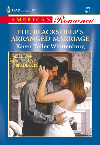 Karen Toller Whittenburg. The Blacksheep's Arranged Marriage