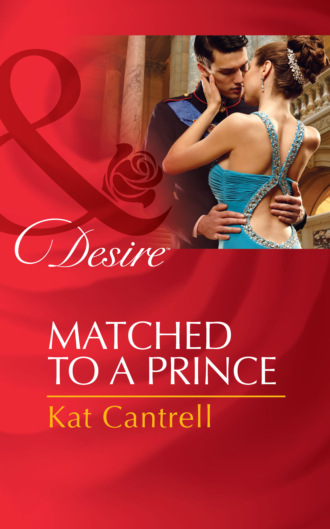 Kat Cantrell. Matched to a Prince