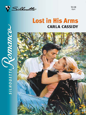 Carla Cassidy. Lost In His Arms
