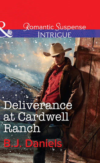 B.J. Daniels. Deliverance at Cardwell Ranch