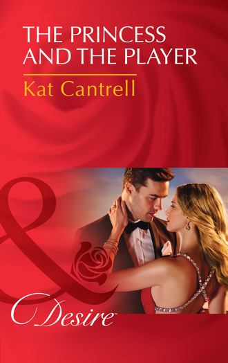 Kat Cantrell. The Princess And The Player