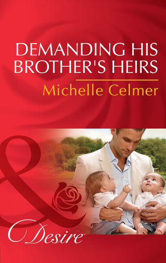 Michelle Celmer. Demanding His Brother's Heirs