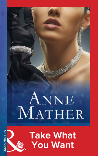 Anne Mather. Take What You Want