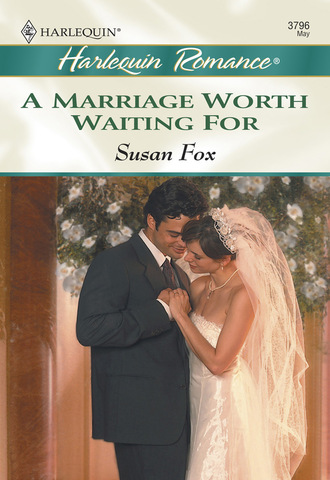 Susan Fox P.. A Marriage Worth Waiting For