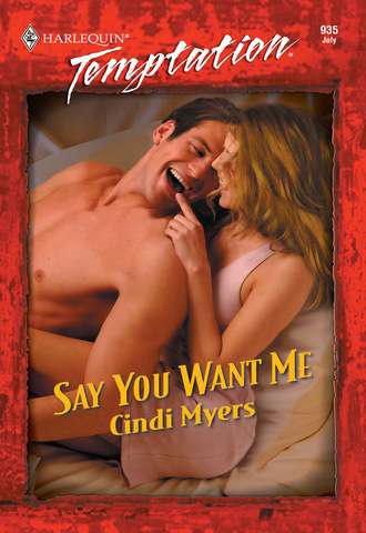 Cindi Myers. Say You Want Me