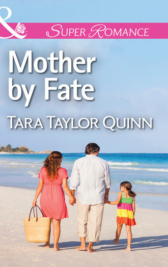 Tara Taylor Quinn. Mother by Fate
