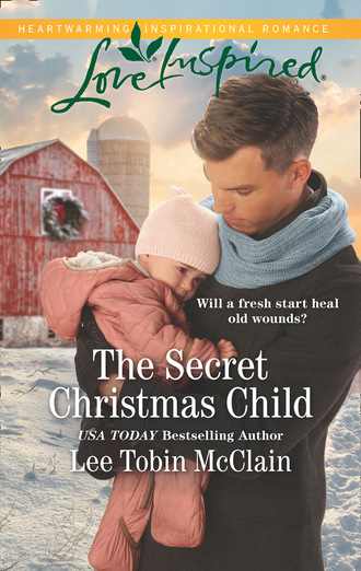 Lee Tobin McClain. The Secret Christmas Child
