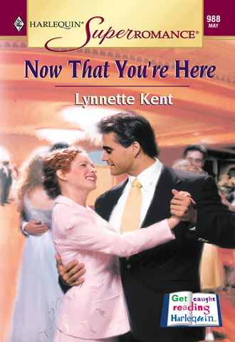 Lynnette Kent. Now That You're Here