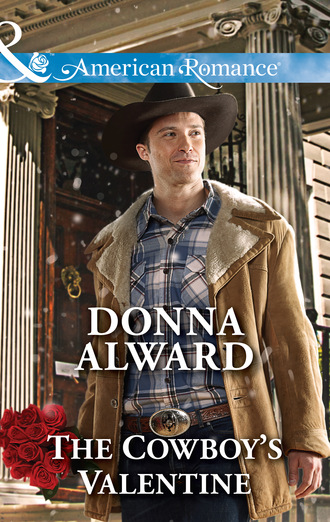 Donna Alward. The Cowboy's Valentine