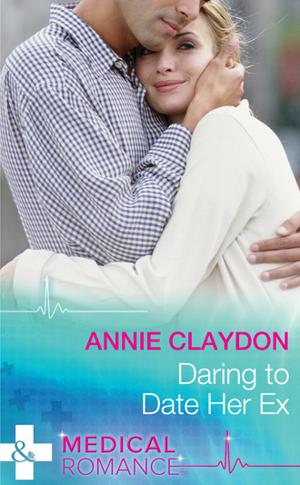 Annie Claydon. Daring To Date Her Ex