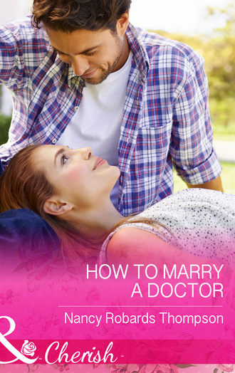 Nancy Robards Thompson. How to Marry a Doctor