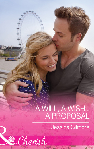 Jessica Gilmore. A Will, a Wish...a Proposal