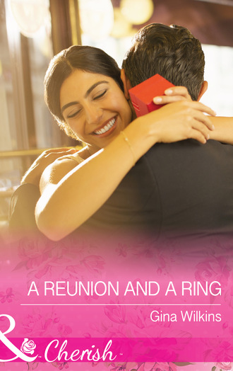 Gina Wilkins. A Reunion and a Ring