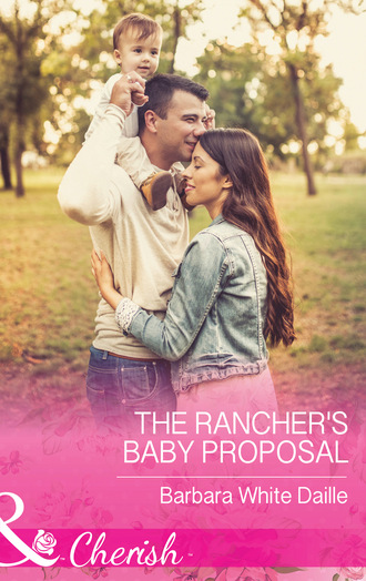 Barbara White Daille. The Rancher's Baby Proposal