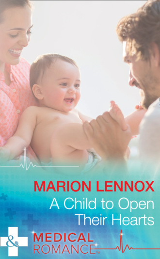Marion Lennox. A Child To Open Their Hearts